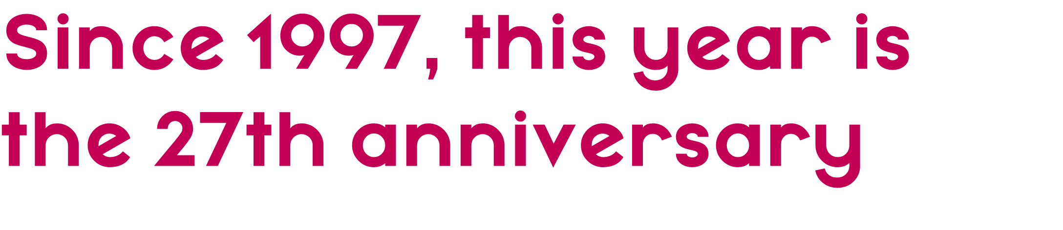 Since 1997, this year is the 25th anniversary. 